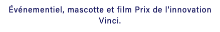 Événementiel, mascotte et film Prix de l'innovation Vinci.